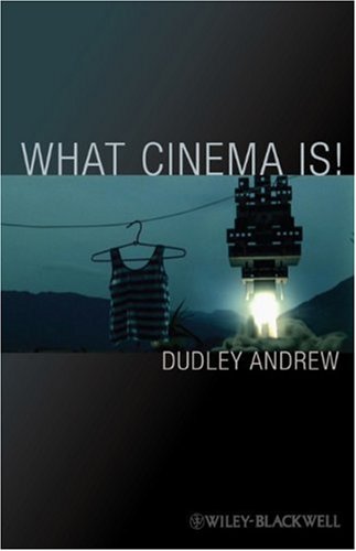 What Cinema Is 1st Edition Dudley Andrew
