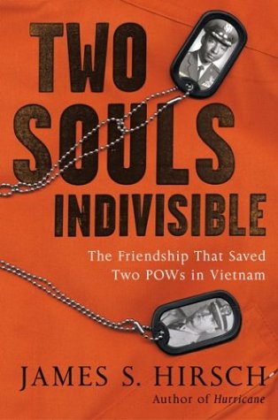 Two Souls Indivisible The Friendship That Saved Two Pows In Vietnam 1st Edition James S Hirsch