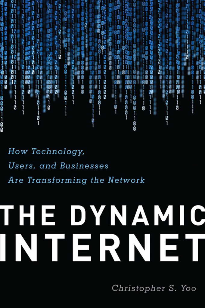 The Dynamic Internet How Technology Users And Businesses Are Transforming The Network Christopher S Yoo