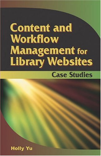 Content And Workflow Management For Library Websites Case Studies Holly Yu