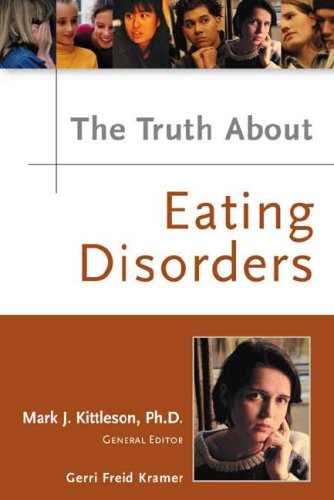 The Truth About Eating Disorders Mark J Phd Kittleson Gerri Freid Kramer