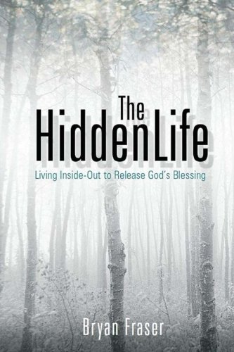 The Hidden Life Living Insideout To Release Gods Blessing Bryan Fraser
