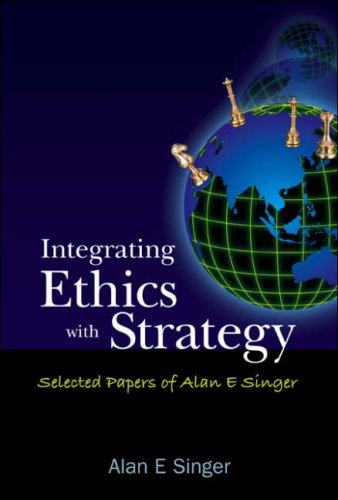 Integrating Ethics With Strategy Selected Papers Of Alan E Singer Alan E Singer