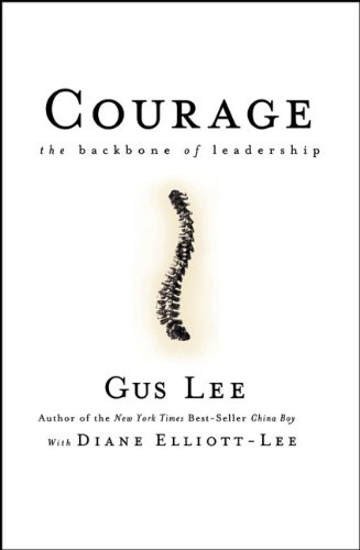 Courage The Backbone Of Leadership 1st Edition Gus Lee Diane Elliottlee