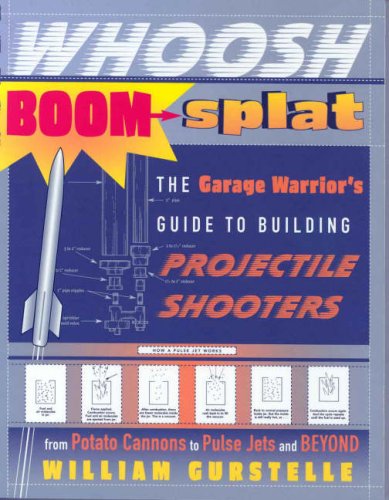 Whoosh Boom Splat The Garage Warriors Guide To Building Projectile Shooters 1st Edition William Gurstelle
