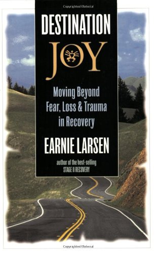 Destination Joy Moving Beyond Fear Loss And Trauma In Recovery Earnie Larsen