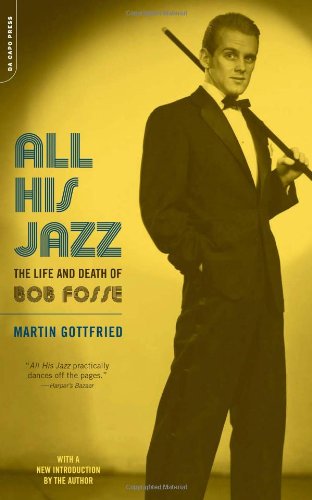 All His Jazz The Life And Death Of Bob Fosse Reprint Martin Gottfried