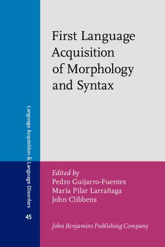 First Language Acquisition Of Morphology And Syntax Perspectives Across Languages And Learners 45th Edition Pedro Guijarrofuentes