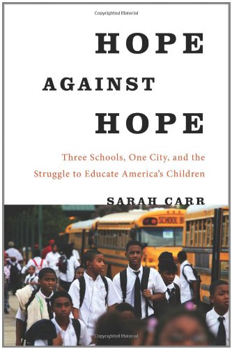 Hope Against Hope Three Schools One City And The Struggle To Educate Americas Children 1st Edition Sarah Carr