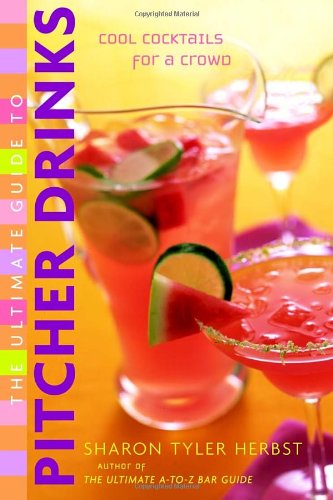 The Ultimate Guide To Pitcher Drinks Cool Cocktails For A Crowd 1st Edition Sharon Tyler Herbst