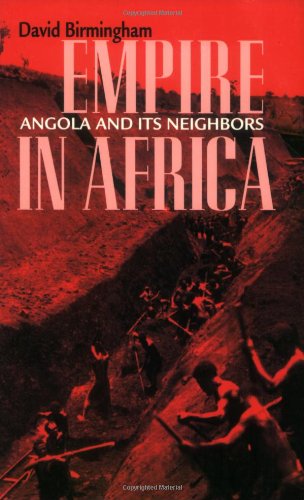 Empire In Africa Angola And Its Neighbors 2006 1st Edition David Birmingham