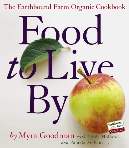 Food To Live By The Earthbound Farm Organic Cookbook First Edition Myra Goodman
