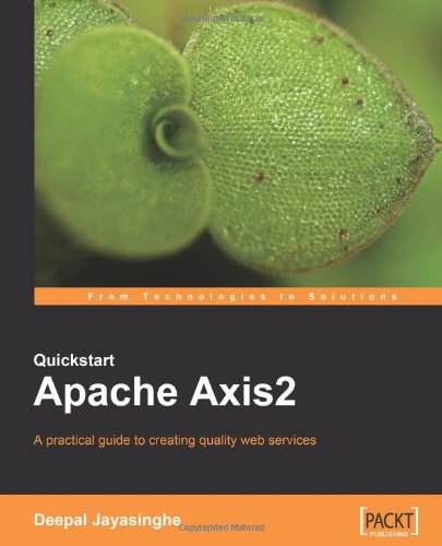 Quickstart Apache Axis2 A Practical Guide To Creating Quality Web Services Deepal Jayasinghe