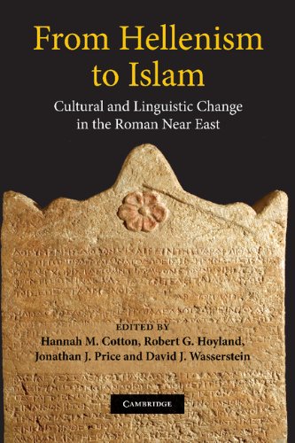From Hellenism To Islam Cultural And Linguistic Change In The Roman Near East 1st Edition Hannah M Cotton