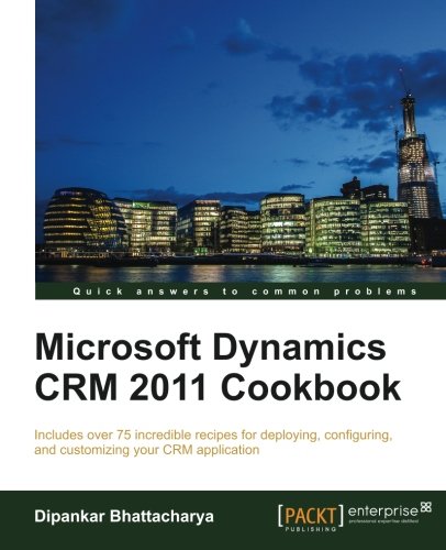 Microsoft Dynamics Crm 2011 Cookbook Dipankar Bhattacharya