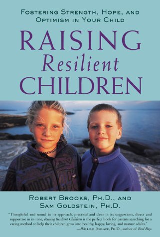 Raising Resilient Children Fostering Strength Hope And Optimism In Your Child Robert Brooks