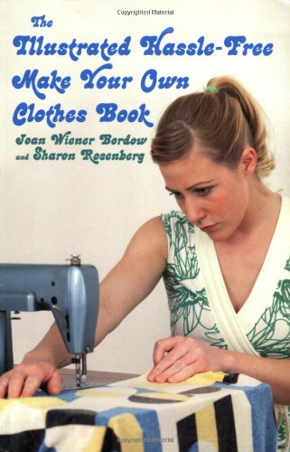 The Illustrated Hasslefree Make Your Own Clothes Book Joan Wiener Bordow