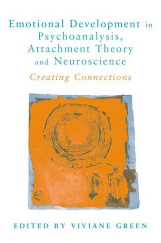 Emotional Development In Psychoanalysis Attachment Theory And Neuroscience Creating Connections 1st Edition Viviane Green