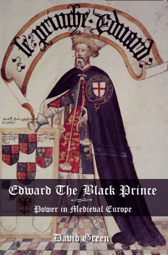 Edward The Black Prince Power In Medieval Europe 1st Edition David Green