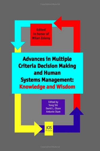 Advances In Multiple Criteria Decision Making And Human Systems Management Knowledge And Wisdom Y Shi