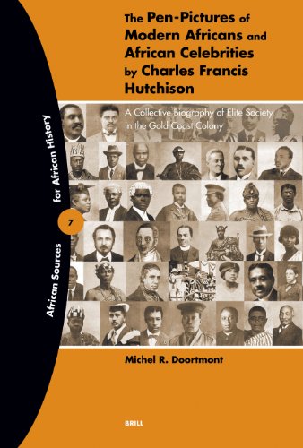 The Penpictures Of Modern Africans And African Celebrities A Collective Biography Of Elite Society In The Gold Coast Colony Michel R Doortmont