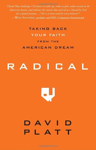 Radical Taking Back Your Faith From The American Dream 1st Edition David Platt