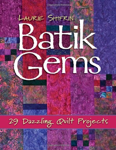 Batik Gems 29 Dazzling Quilt Projects 1st Edition Laurie J Shifrin