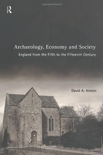 Archaeology Economy And Society England From The Fifth To The Fifteenth Century 1st Edition David Hinton