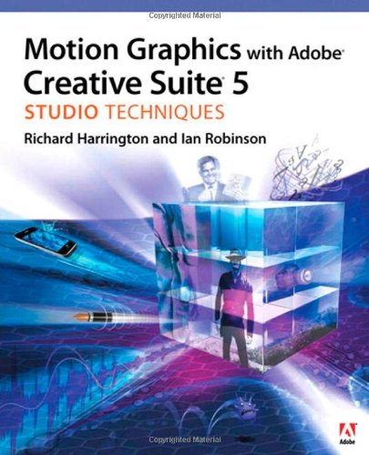 Motion Graphics With Adobe Creative Suite 5 Studio Techniques 1st Edition Richard Harrington