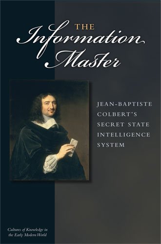 The Information Master Jeanbaptiste Colberts Secret State Intelligence System First Edition Jacob Soll