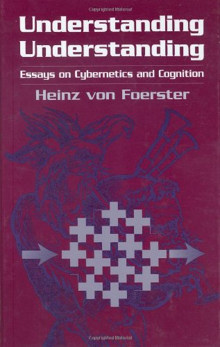 Understanding Understanding Essays On Cybernetics And Cognition 2003th Edition Heinz Von Foerster