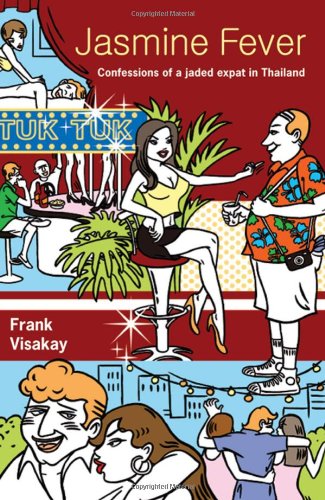 Jasmine Fever Confessions Of A Jaded Expat In Thailand Frank Visakay