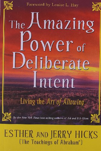 The Amazing Power Of Deliberate Intent Living The Art Of Allowing Esther Hicks