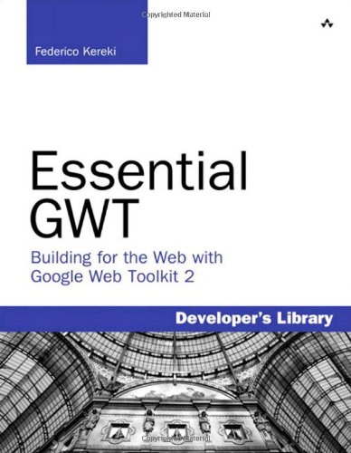 Essential Gwt Building For The Web With Google Web Toolkit 2 1st Edition Federico Kereki