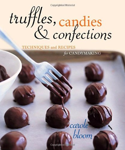 Truffles Candies And Confections Techniques And Recipes For Candymaking Carole Bloom
