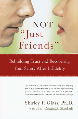 Not Just Friends Rebuilding Trust And Recovering Your Sanity After Infidelity Shirley P Glass