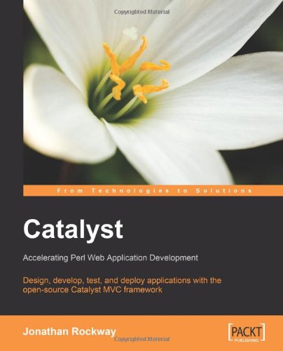 Catalyst Accelerating Perl Web Application Development Jonathan Rockway