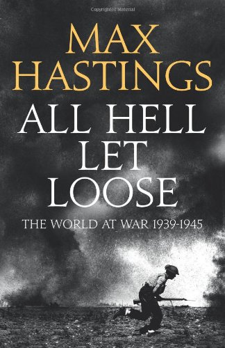 All Hell Let Loose The World At War 193945 1st Edition Max Hastings