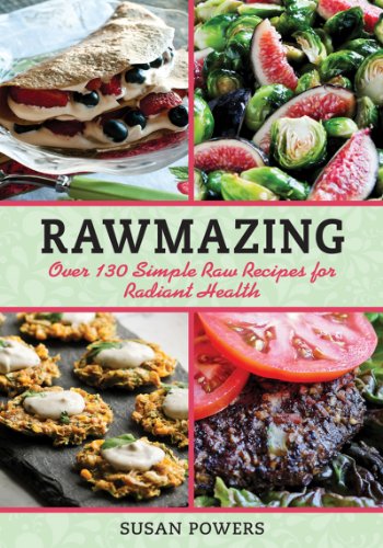 Rawmazing Over 130 Simple Raw Recipes For Radiant Health 1st Edition Susan Powers