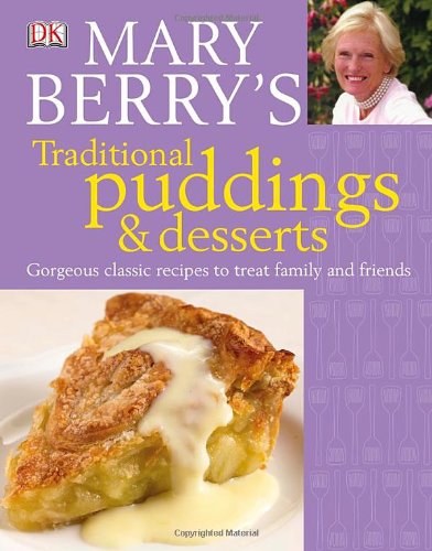 Mary Berrys Traditional Puddings And Desserts Gorgeous Classic Recipes To Treat Family And Friends Mary Berry