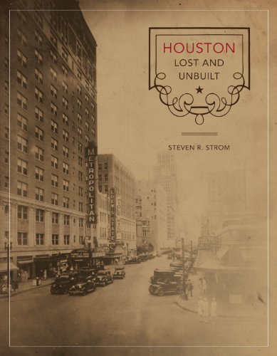 Houston Lost And Unbuilt 1st Edition Steven R Strom
