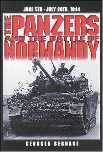 The Panzers And The Battle Of Normandy 5 June To 20 July 1944 First Georges Bernage