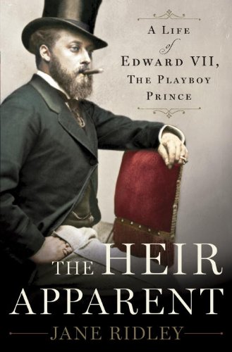 The Heir Apparent A Life Of Edward Vii The Playboy Prince Jane Ridley