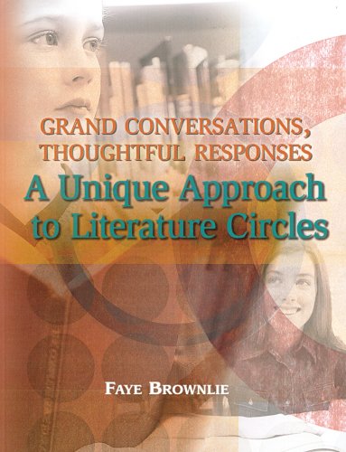 Grand Conversations Thoughtful Responses A Unique Approach To Literature Circles Faye Brownlie