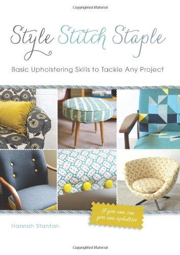 Style Stitch Staple Basic Upholstering Skills To Tackle Any Project Hannah Stanton
