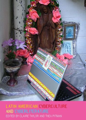 Latin American Cyberculture And Cyberliterature Claire Taylor