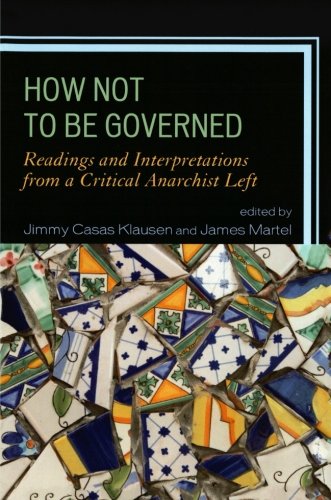 How Not To Be Governed Readings And Interpretations From A Critical Anarchist Left James R Martel