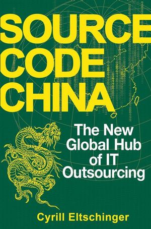 Source Code China The New Global Hub Of It Outsourcing 1st Edition Cyrill Eltschinger