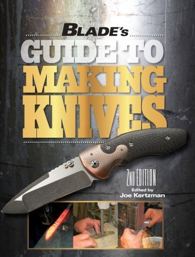 Blades Guide To Making Knives 2nd Edition Joe Kertzman