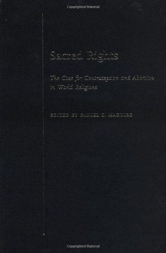 Sacred Rights The Case For Contraception And Abortion In World Religions Daniel C Maguire